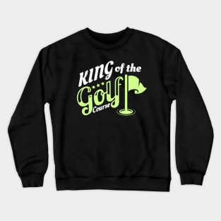 King Of The Golf Course Golfer Crewneck Sweatshirt